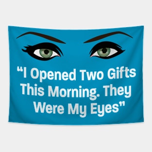 I Opened 2 Gifts this Morning, My Eyes Tapestry