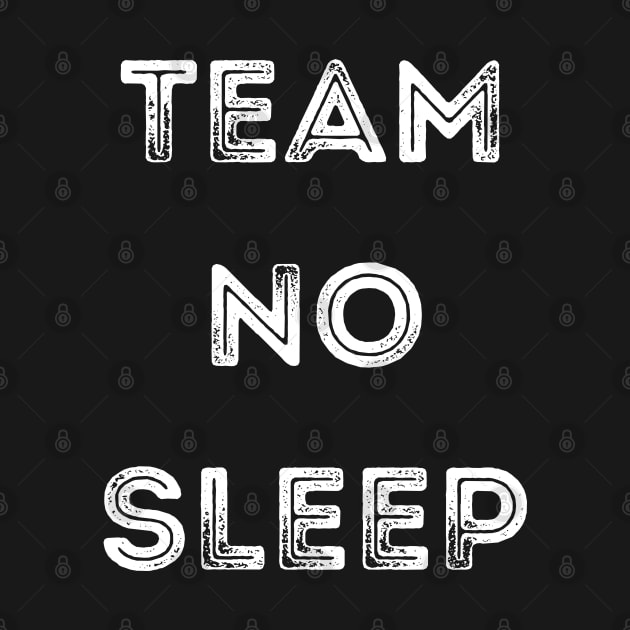 Team No Sleep. by That Cheeky Tee