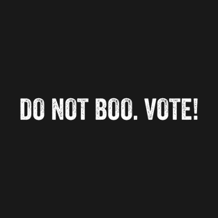 Do Not Boo. Vote! T-Shirt