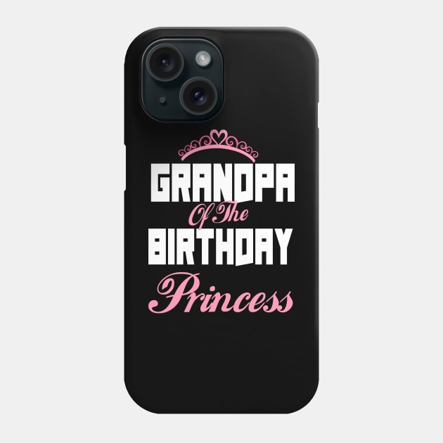 Grandpa Of The Birthday Princess Phone Case by Trendy_Designs