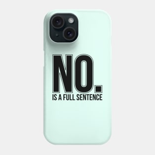 No Is A Full Sentence Phone Case