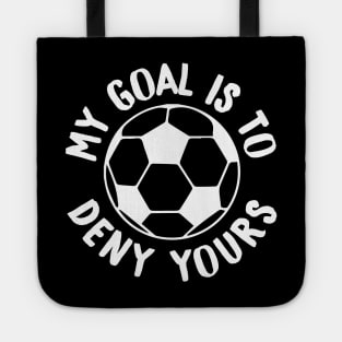 My Goal Is To Deny Yours Soccer Goalie & Defender Tote