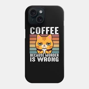 Coffee Because Murder Is Wrong Funny Orange Tabby Cat Drinks Coffee Phone Case