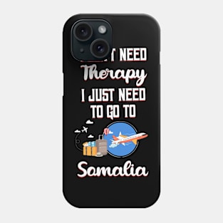 I Don't Need Therapy I Just Need To Go To Somalia Phone Case