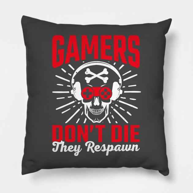 Gamers Dont Die They  Respawn Pillow by Kingdom Arts and Designs