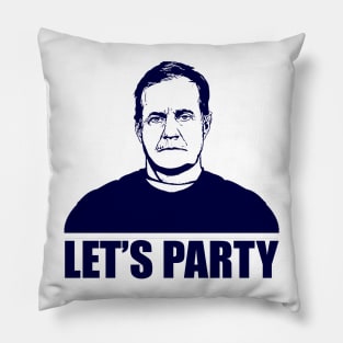 LET'S PARTY - BILL BELICHICK Pillow