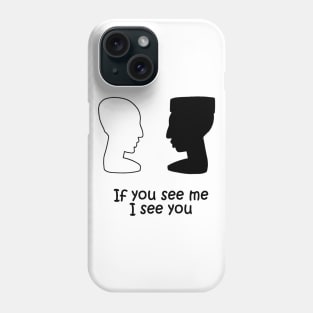 If you see me I see you Phone Case