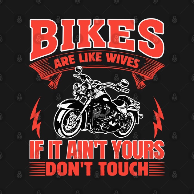 Bikes Are Like Wives If It Ain’t Yours Don’t Touch by koolteas