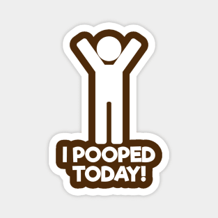 I Pooped Today Magnet