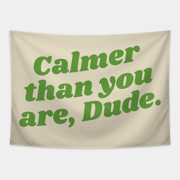 Calmer Than You Are, Dude Tapestry by darklordpug