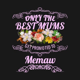 Only The Best Mums Get Promoted To Memaw Gift T-Shirt