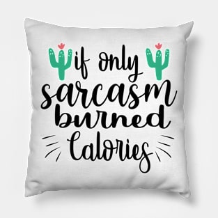 If Only Sarcasm Burned Calories Pillow