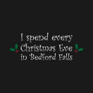 I spend every Christmas Eve in Bedford Falls T-Shirt