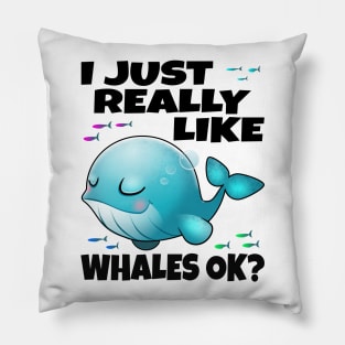 I Just Really Like Whales Ok? Pillow