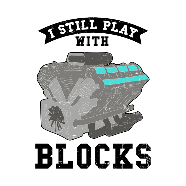 V8 Engine Shirt | Still Play With Blocks Gift by Gawkclothing