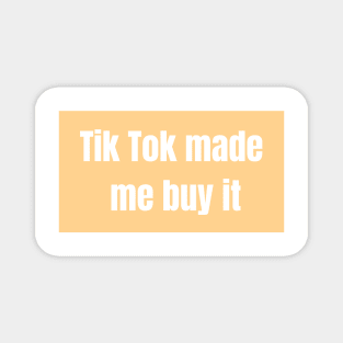 TikTok Made Me Buy It - Funny Quotes Magnet