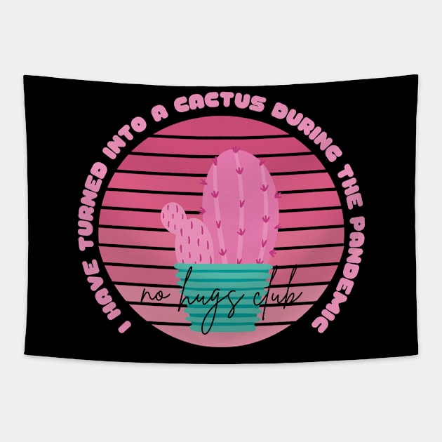 I Have Turned Into a Cactus During the Pandemic No Hugs Club Tapestry by nathalieaynie