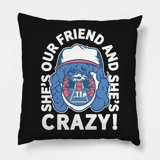 She's Our Friend And She's Crazy Pillow by jgraz