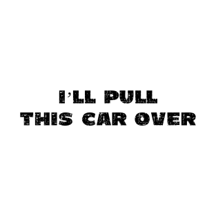 I'll Pull This Car Over - Grunge - Light Shirts T-Shirt