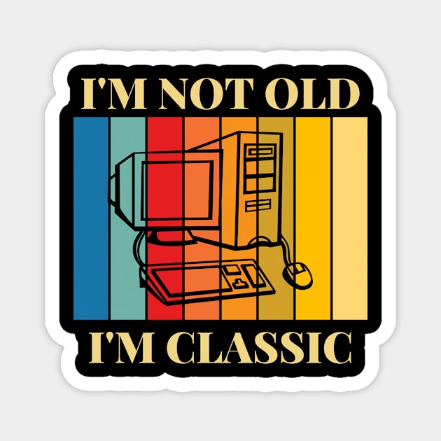 I'm Not Old I'm Classic Old Computer Magnet by Novelty-art