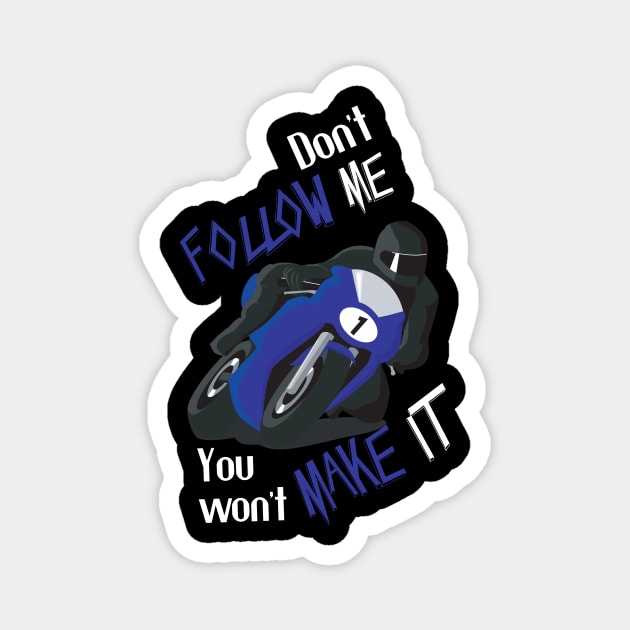 Don't Follow Me You Won't Make It - Funny motorcycle Design - super gift for motorcycle lovers Magnet by Mila Store