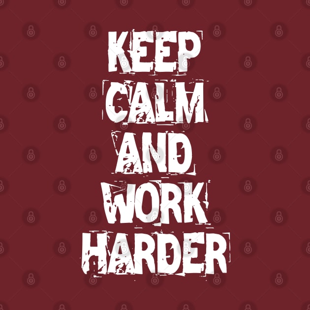 Keep Calm And Work Harder by Texevod