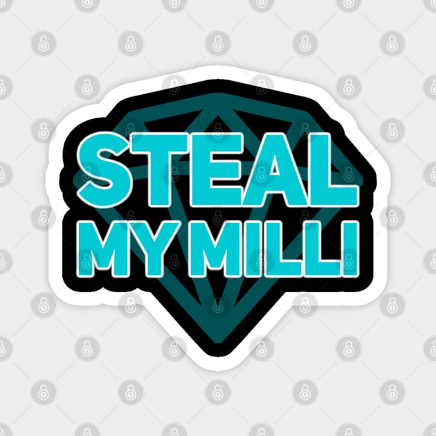 Steal my milli Magnet by Ivetastic