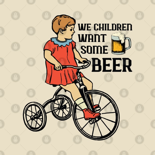 We Children Want Some Beer by definedesign