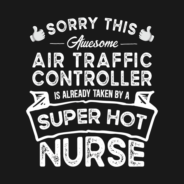 Sorry This Air Traffic Controller is Taken by a Nurse Funny by TeePalma