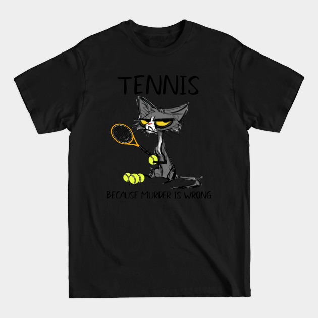 Discover Tennis Cat Because Murder Is Wrong Funny Cat Tennis - Tennis Cat Because Murder Is Wrong - T-Shirt