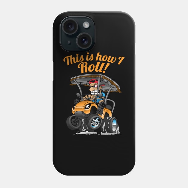 This Is How I Roll Funny Golf Cart Cartoon Phone Case by hobrath