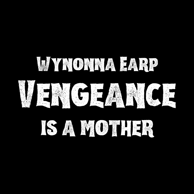 Wynonna Earp Vengeance is a mother | Wynonna Earp Vengeance Movie Fan Black T-Shirt Design by Rainbow Kin Wear