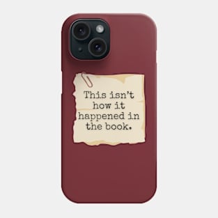 This Isn't How It Happened In The Book Phone Case