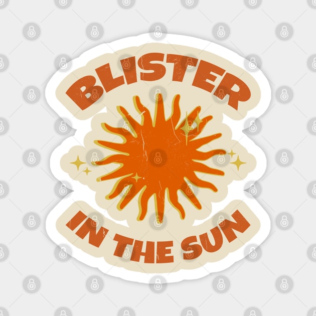 BLISTER IN THE SUN Magnet by Kahfirabu