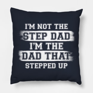 I'm Not The Step Dad I'm The Dad That Stepped Up Gift For Dad On Father's Day Birthday Pillow