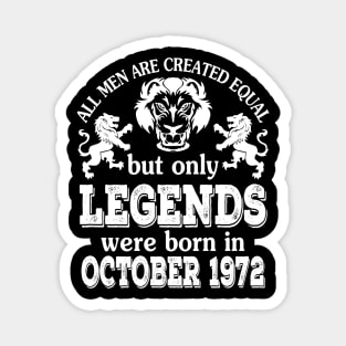 All Men Are Created Equal But Only Legends Were Born In October 1972 Happy Birthday To Me You Magnet