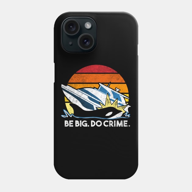 Killer Whales Attack Yachts - Be big. Do crime. Phone Case by aaronsartroom