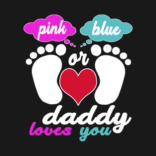 pink or blue daddy loves you T-Shirt