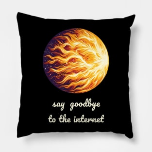 Say goodbye to the internet cme sun solar flare Pillow