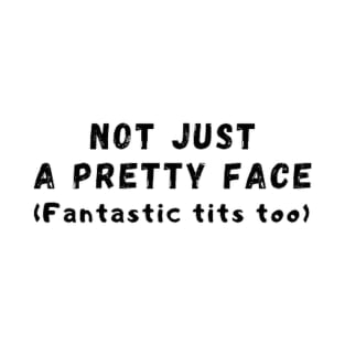 Not just a pretty face T-Shirt