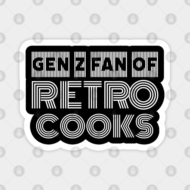 Gen Z fan of retro cooks Cooking lover retro quote design Magnet by CookingLove