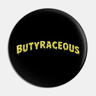 Butyraceous: Buttery, of or like Butter Pin