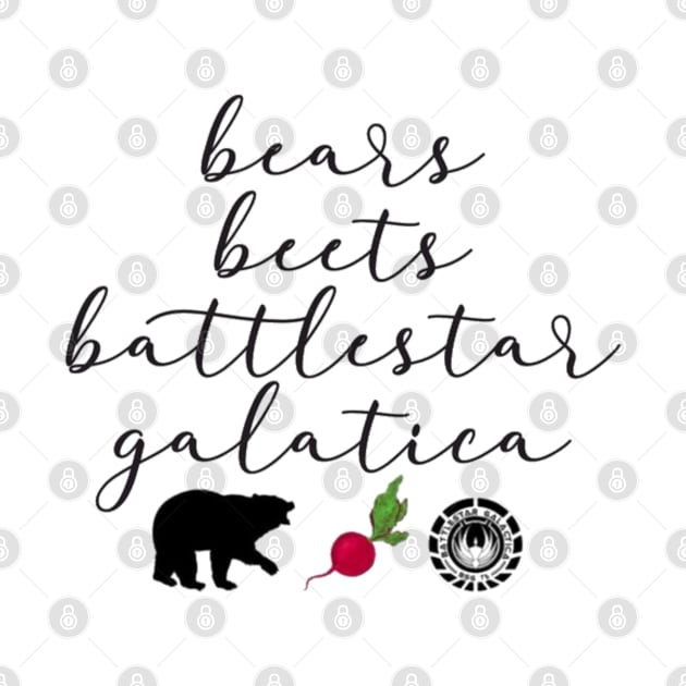 “Bears, Beets, Battlestar Galatica” by sunkissed