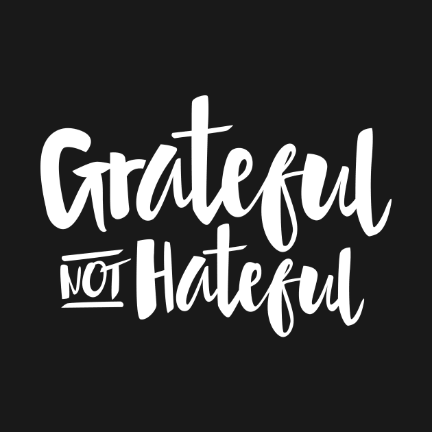 Grateful Not Hateful Inspirational Quote by toddsimpson