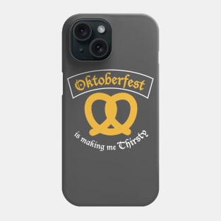 Oktoberfest is making me Thirsty. Phone Case