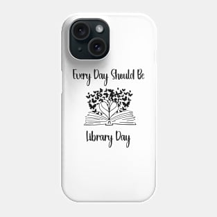 Every Day Should Be Library Day Librarian Library LOVER Quotes Phone Case