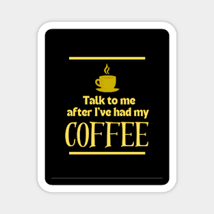 After I've had My Coffee | Edition 1 Magnet