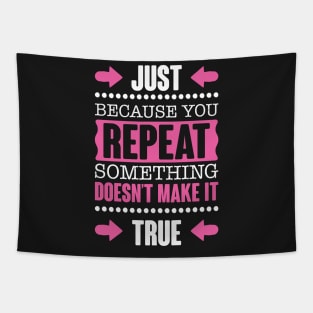 Repeating Something Doesn't Make It True Tapestry