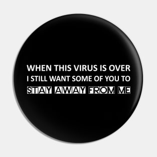 When this virus is over I still want some of you to stay away from me Pin