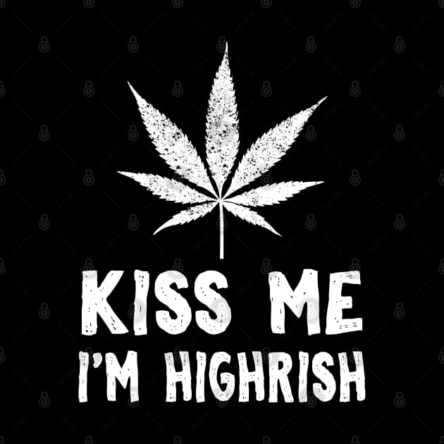 Kiss Me I'm Highrish by KsuAnn